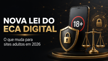 Nova Lei do ECA Digital: o que muda para sites adultos, plataformas de acompanhantes e videochamadas em 2026